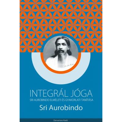 Sri Aurobindo - Integrál jóga