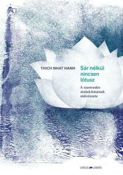 Thich Nhat Hanh - Sár nélkül nincs lótusz - A szenvedés átalakításának művészete