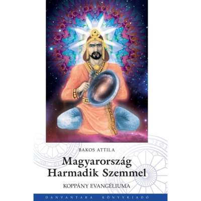 Bakos Attila - Magyarország harmadik szemmel