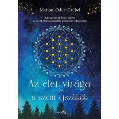 Az élet virága és a szent éjszakák - Ragyogó szimbólum a vágyak és tervek megvalósításához a karácsonyi időszakban