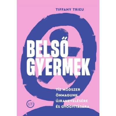 Belső gyermek - Tíz módszer önmagunk újranevelésére és gyógyítására