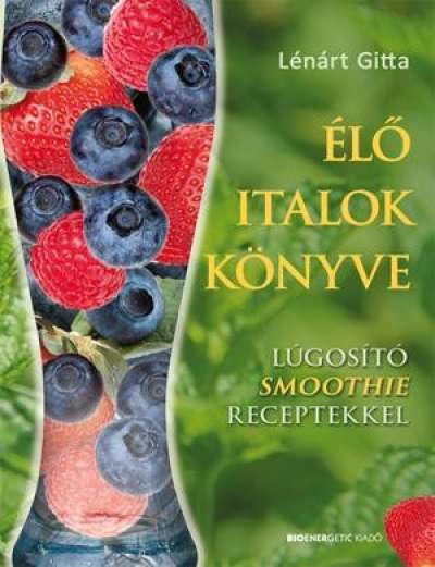 Élő italok könyve /Lúgosító smoothie receptekkel
