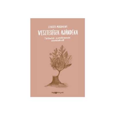 Veszteségek ajándéka - Történetek a poszttraumás növekedésről