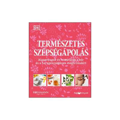 Természetes szépségápolás - Alapanyagok és receptúrák a bőr és a haj egészségének megőrzéséért