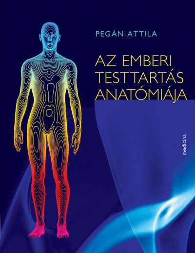Medicina Pegán Attila - Az emberi testtartás anatómiája