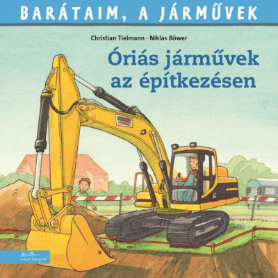 Barátaim, a járművek 12. - Óriási járművek az építkezésen