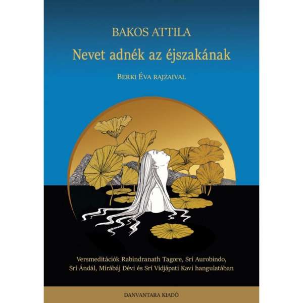 Bakos Attila - Nevet adnék az éjszakának - Versmeditációk