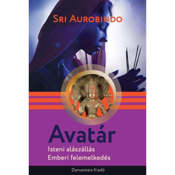Srí Aurobindo - Avatár - Isteni alászállás, emberi felemelkedés