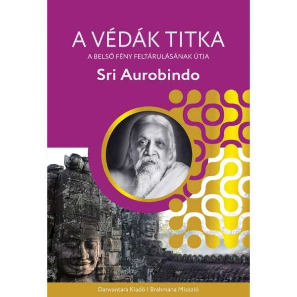Sri Aurobindo - A Védák titka - A belső fény feltárulásának útja