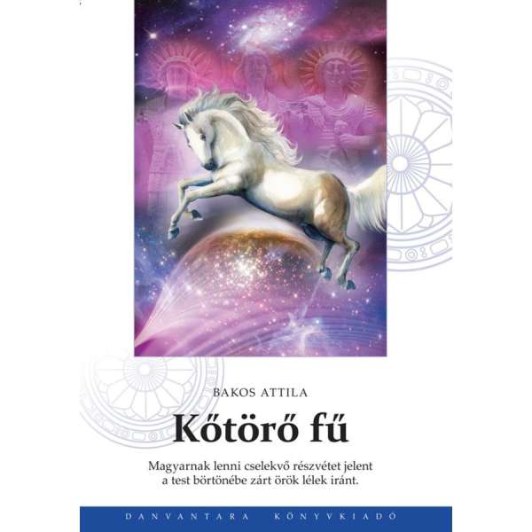 Bakos Attila - Kőtörő fű | őstörténeti könyv