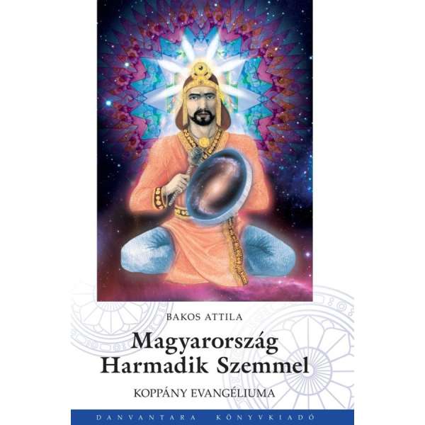 Bakos Attila - Magyarország harmadik szemmel