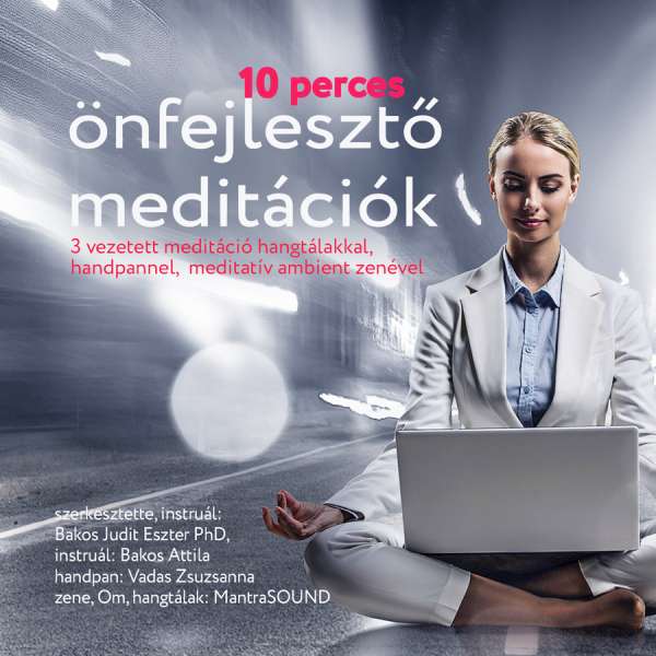 Dr. Bakos Judit Eszter - Bakos Attila: 10 perces önfejlesztő meditációk MP3