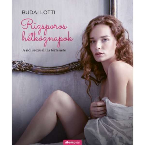 Rizsporos hétköznapok - A női szexualitás története - Rizsporos hétköznapok 3.