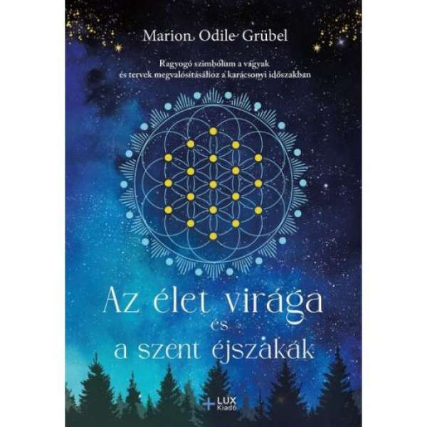 Az élet virága és a szent éjszakák - Ragyogó szimbólum a vágyak és tervek megvalósításához a karácsonyi időszakban