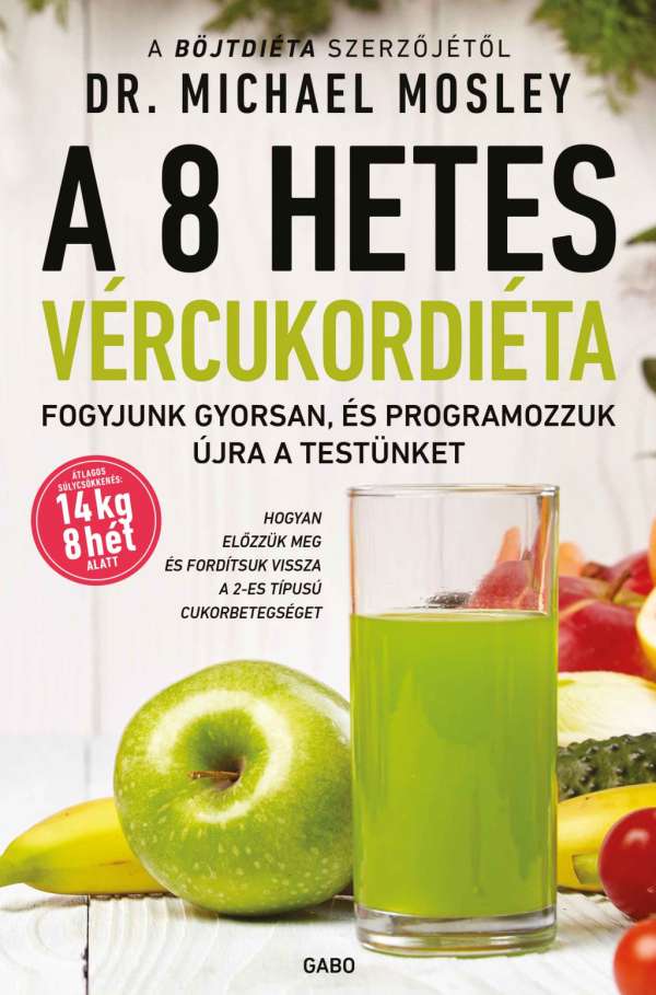 A 8 hetes vércukordiéta - Fogyjunk gyorsan, és programozzuk újra a testünket (új kiadás)