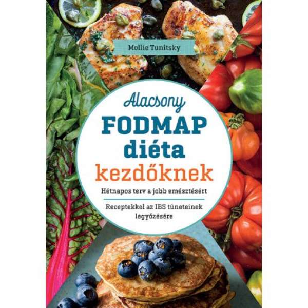 Alacsony FODMAP diéta kezdőknek - Hétnapos terv a jobb emésztésért - Receptekkel az IBS tüneteinek legyőzésére