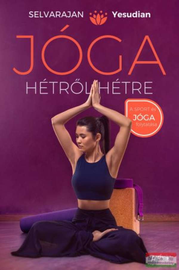 Jóga hétről hétre - Gyakorlatok és meditációk az egész évre