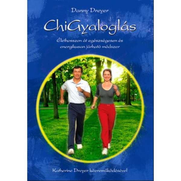 Chi gyaloglás /Élethosszon át egészségesen és energikusan járható módszer