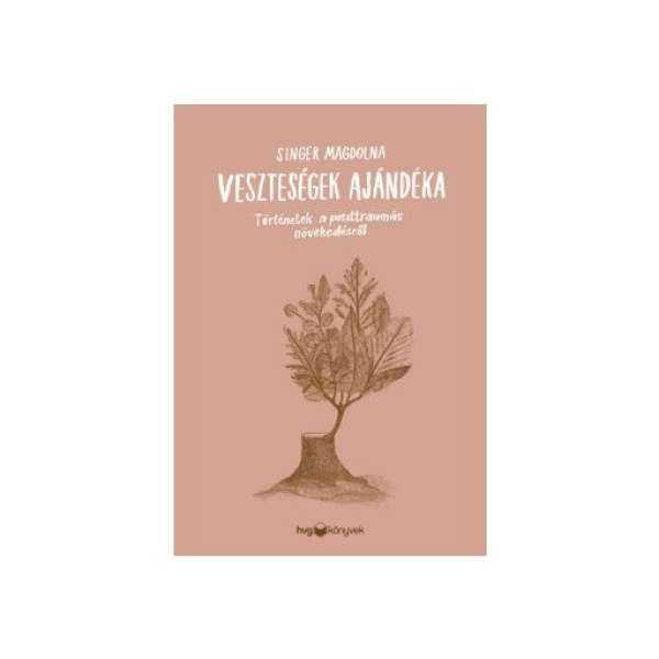 Veszteségek ajándéka - Történetek a poszttraumás növekedésről