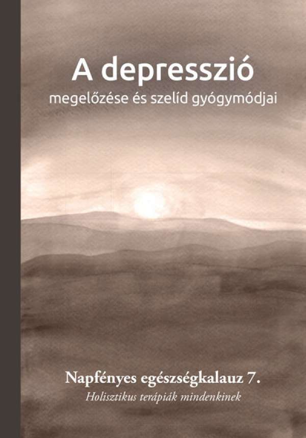 A depresszió megelőzése és szelíd gyógymódjai - Napfényes egészségkalauz 7.