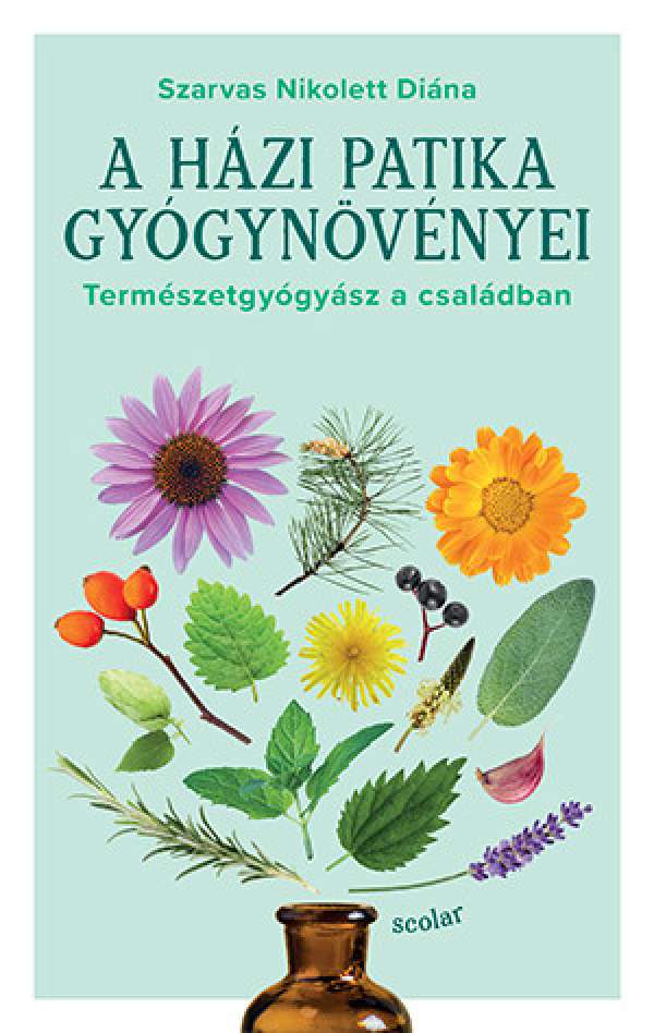 A házi patika gyógynövényei - Természetgyógyász a családban