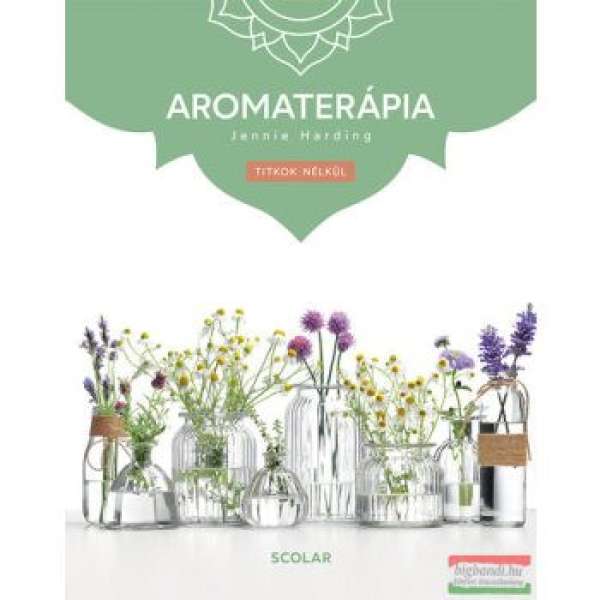 Aromaterápia - Titkok nélkül (3. kiadás)