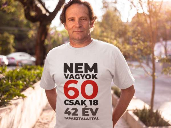 Nem vagyok 60 csak 18 fehér póló