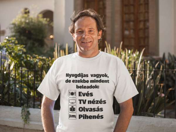 Nyugdíjas vagyok és ezekbe mindent beleadok fehér póló