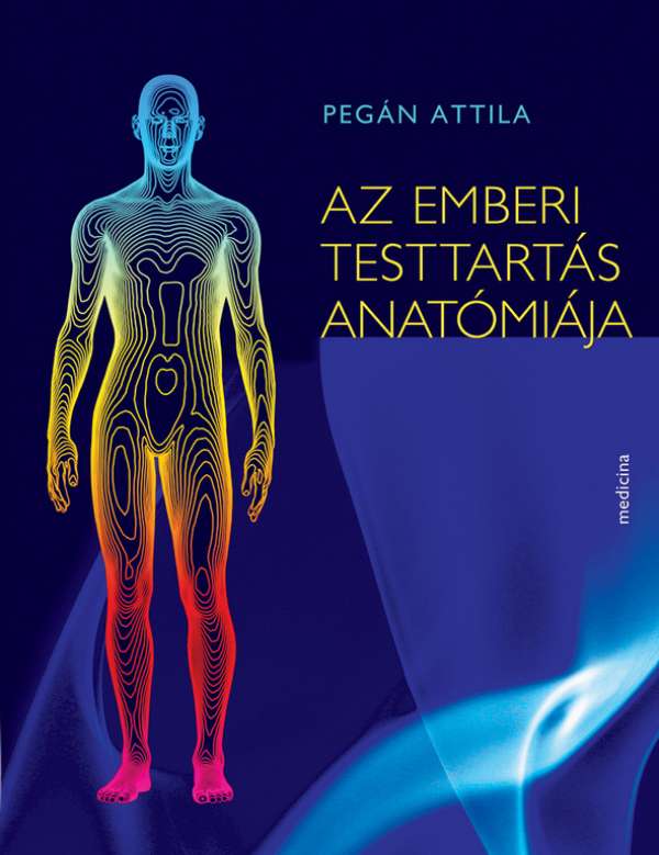 Medicina Pegán Attila - Az emberi testtartás anatómiája