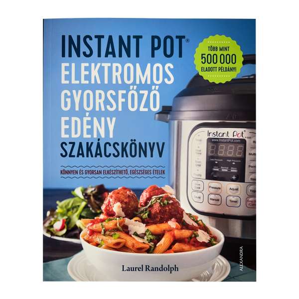 Laurel Randolph: Instant Pot elektromos gyorsfőző edény szakácskönyv